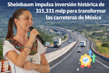 Sheinbaum impulsa inversión histórica de 315,331 mdp para transformar las carreteras de México